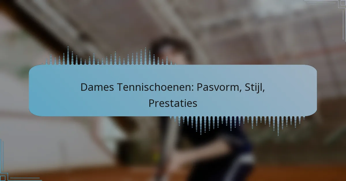 Dames Tennischoenen: Pasvorm, Stijl, Prestaties