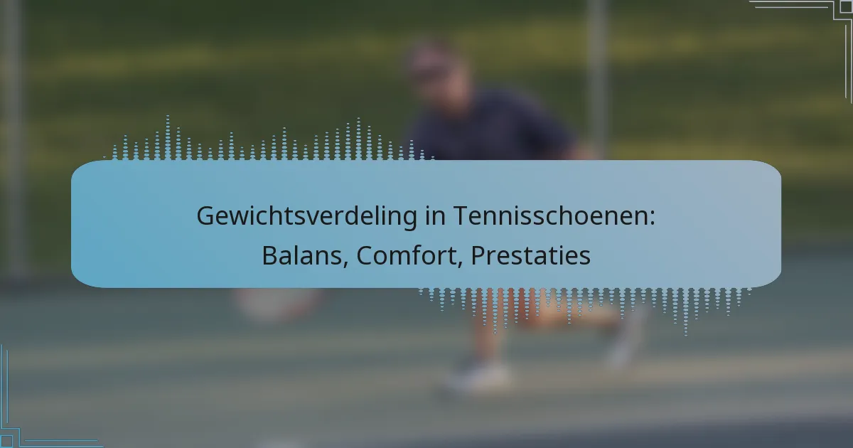 Gewichtsverdeling in Tennisschoenen: Balans, Comfort, Prestaties