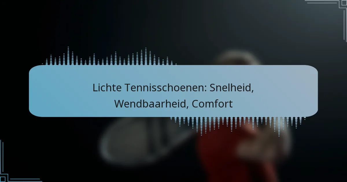 Lichte Tennisschoenen: Snelheid, Wendbaarheid, Comfort