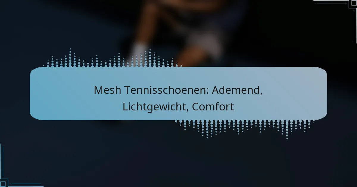 Mesh Tennisschoenen: Ademend, Lichtgewicht, Comfort