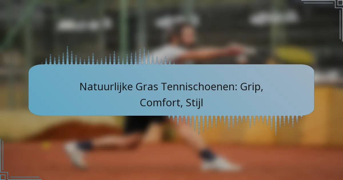 Natuurlijke Gras Tennischoenen: Grip, Comfort, Stijl