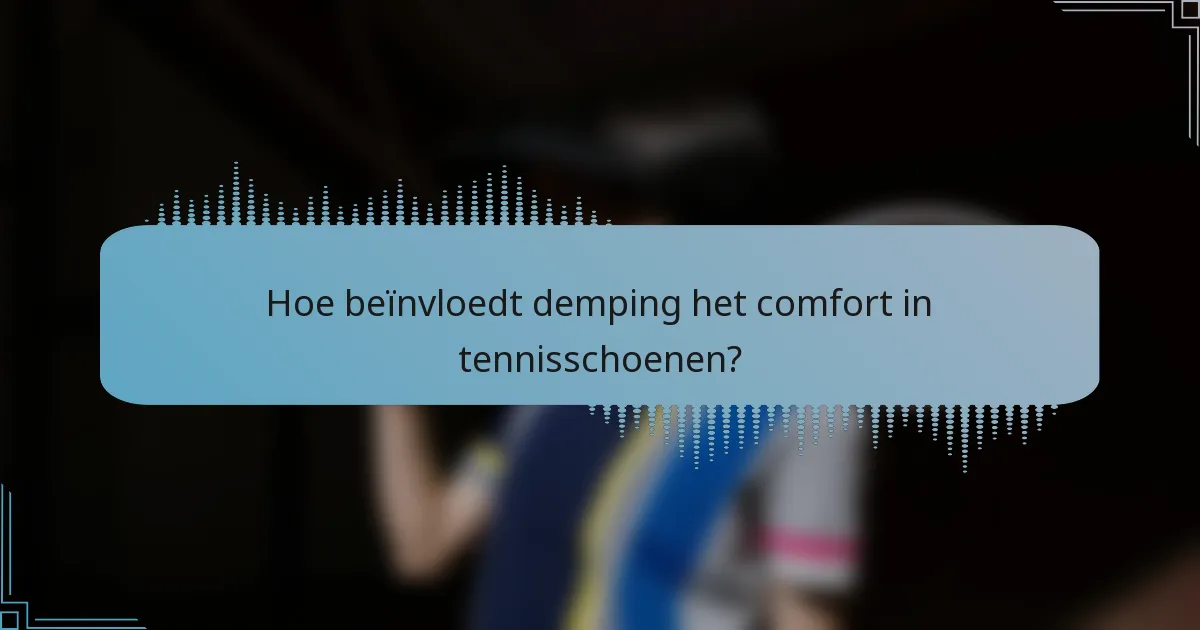 Hoe beïnvloedt demping het comfort in tennisschoenen?