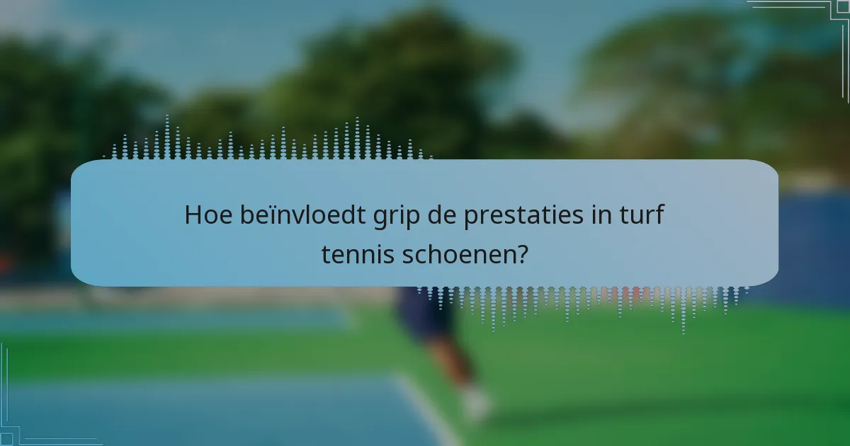 Hoe beïnvloedt grip de prestaties in turf tennis schoenen?