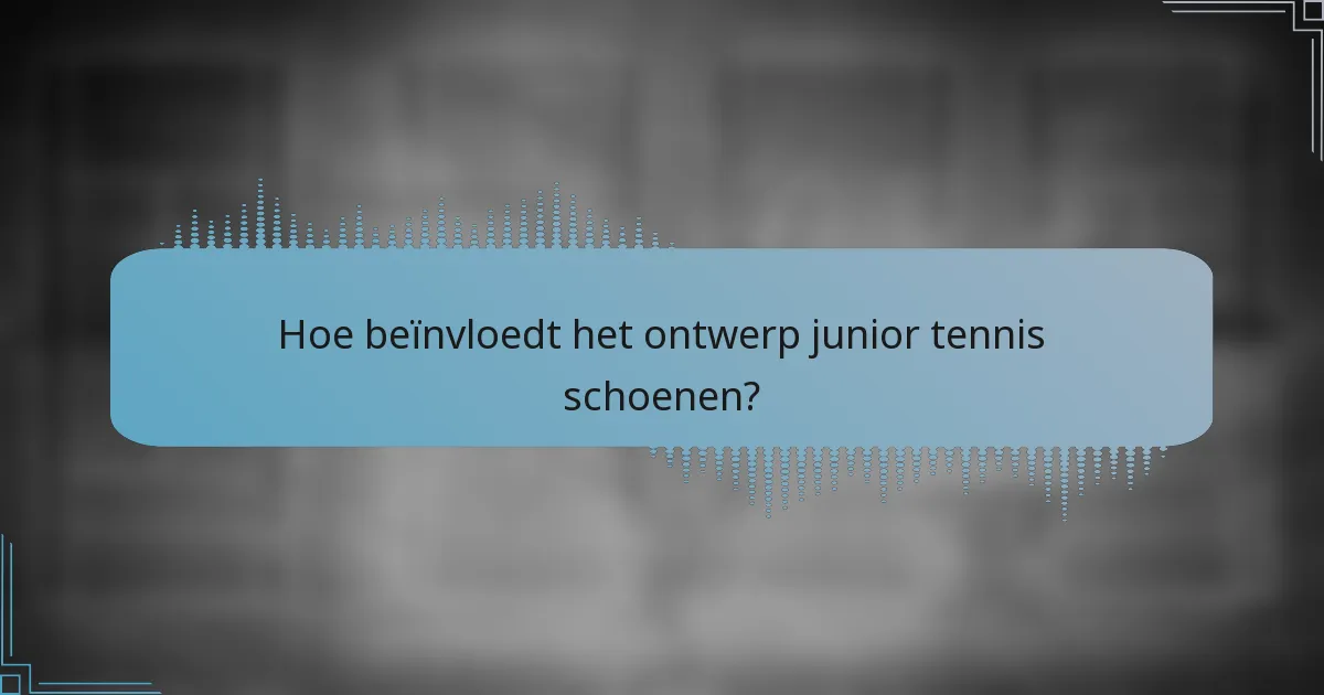 Hoe beïnvloedt het ontwerp junior tennis schoenen?