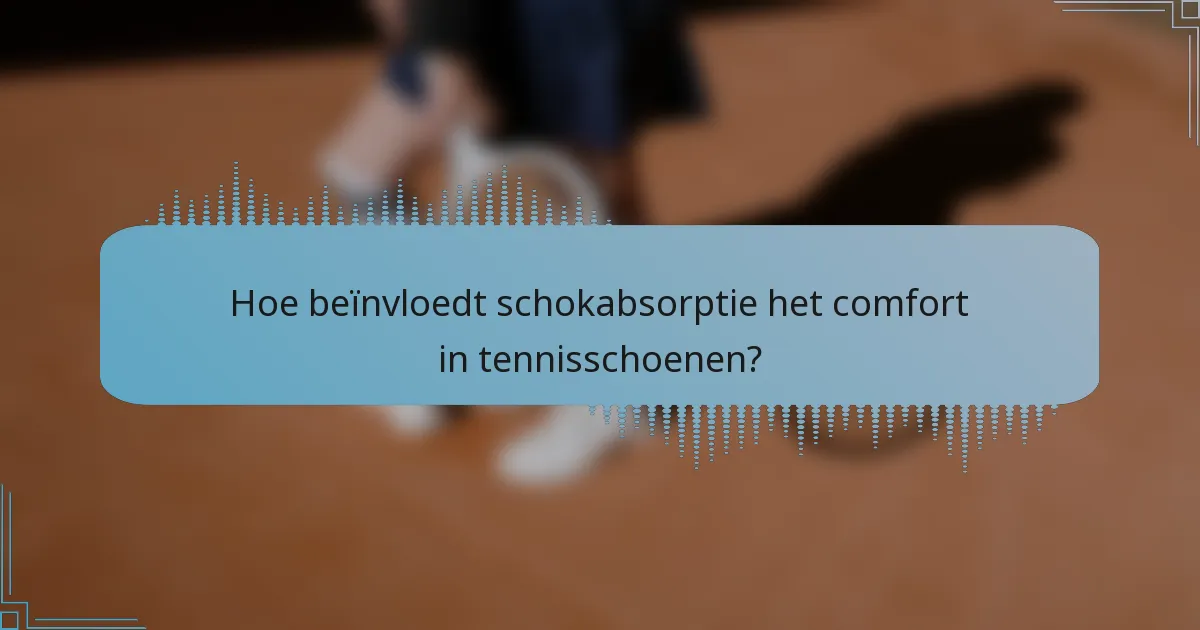 Hoe beïnvloedt schokabsorptie het comfort in tennisschoenen?