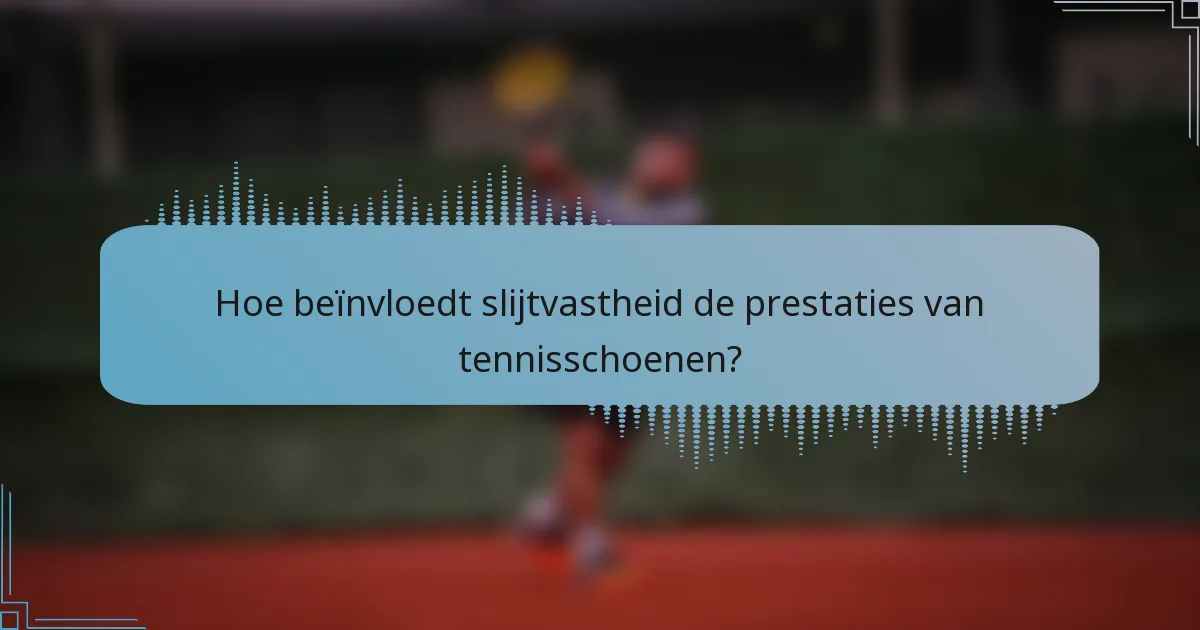 Hoe beïnvloedt slijtvastheid de prestaties van tennisschoenen?