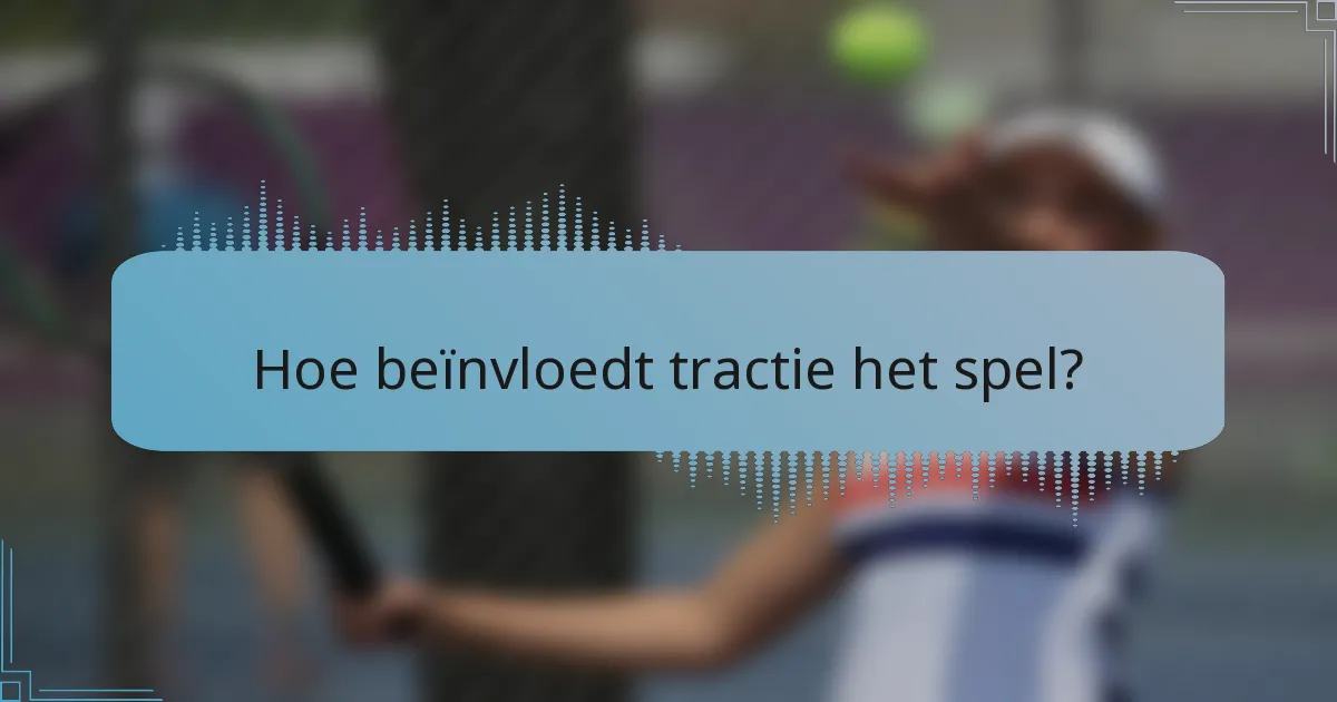 Hoe beïnvloedt tractie het spel?