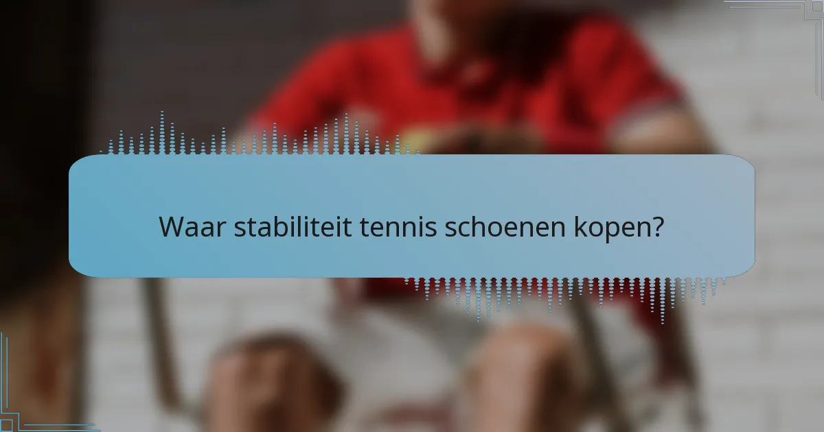 Waar stabiliteit tennis schoenen kopen?